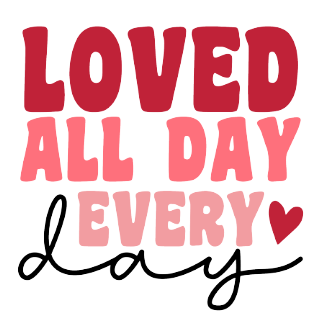 Loved All Day Everyday