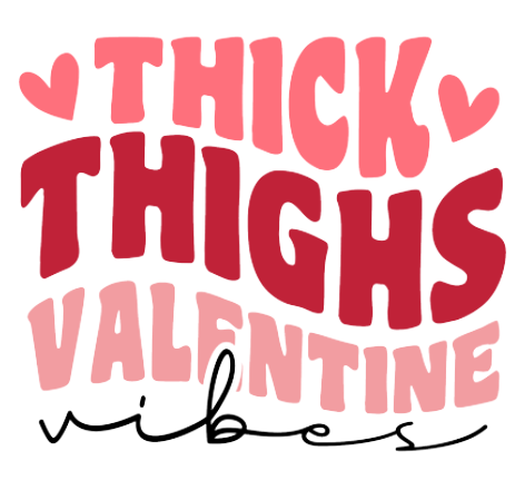 Thick Thighs Valentine Vibes